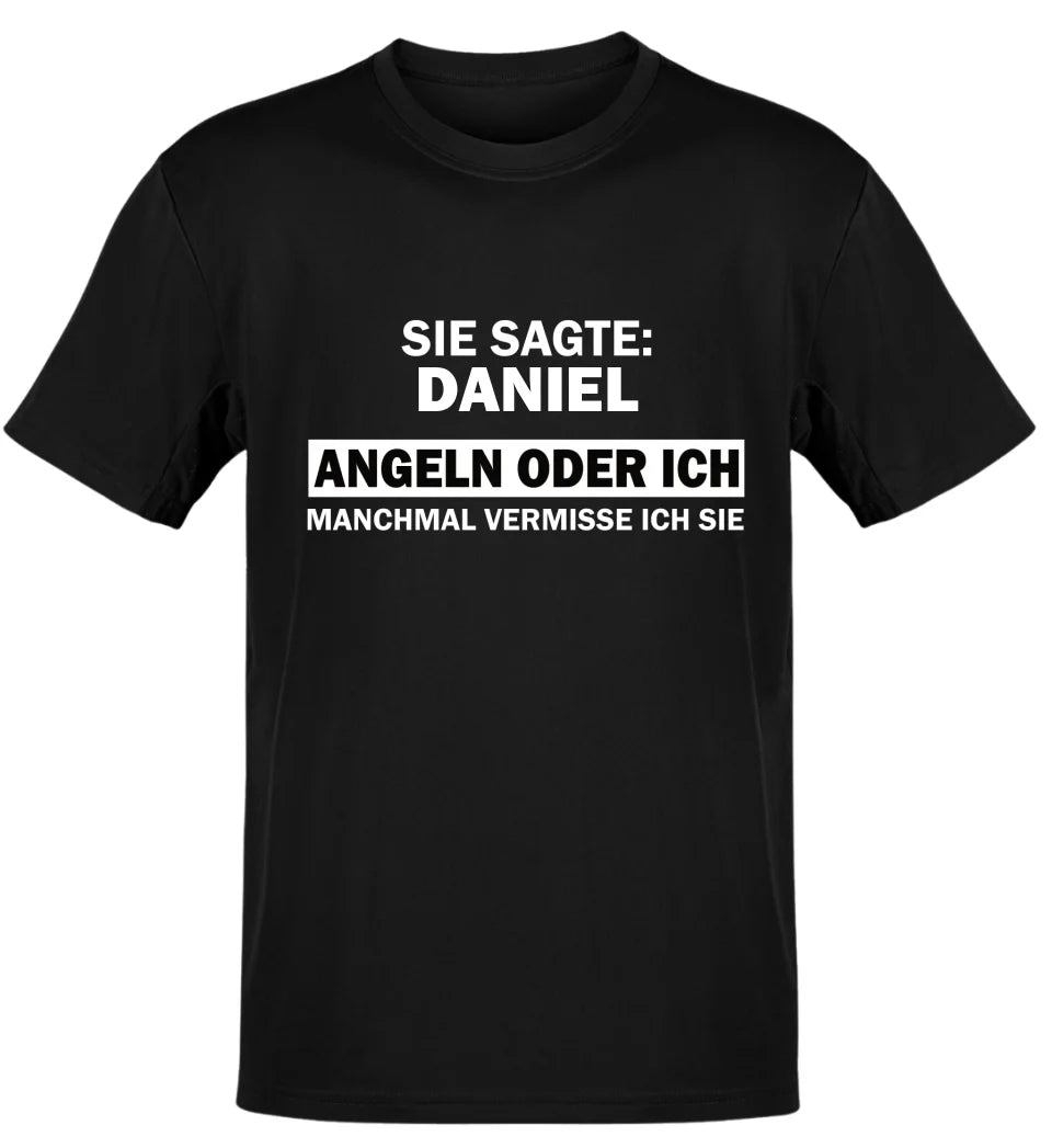 SIE SAGTE ANGELN ODER ICH - T-SHIRT - PERSONALISIERT