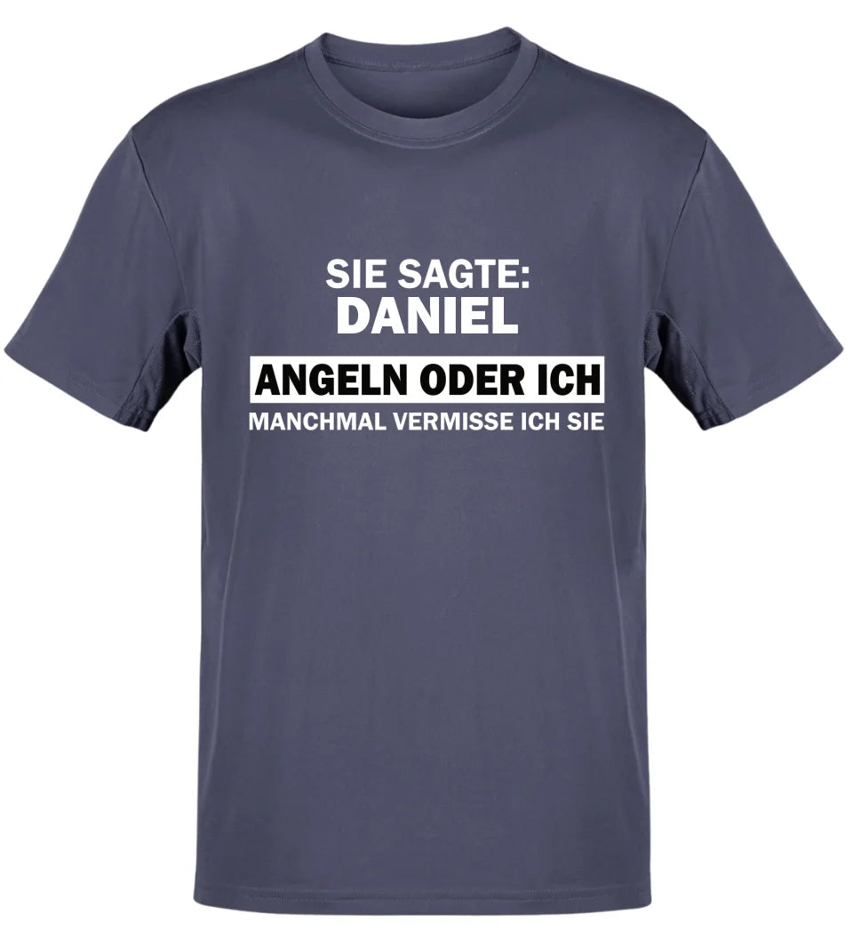 SIE SAGTE ANGELN ODER ICH - T-SHIRT - PERSONALISIERT